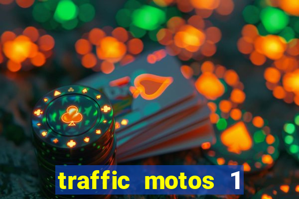 traffic motos 1 dinheiro infinito